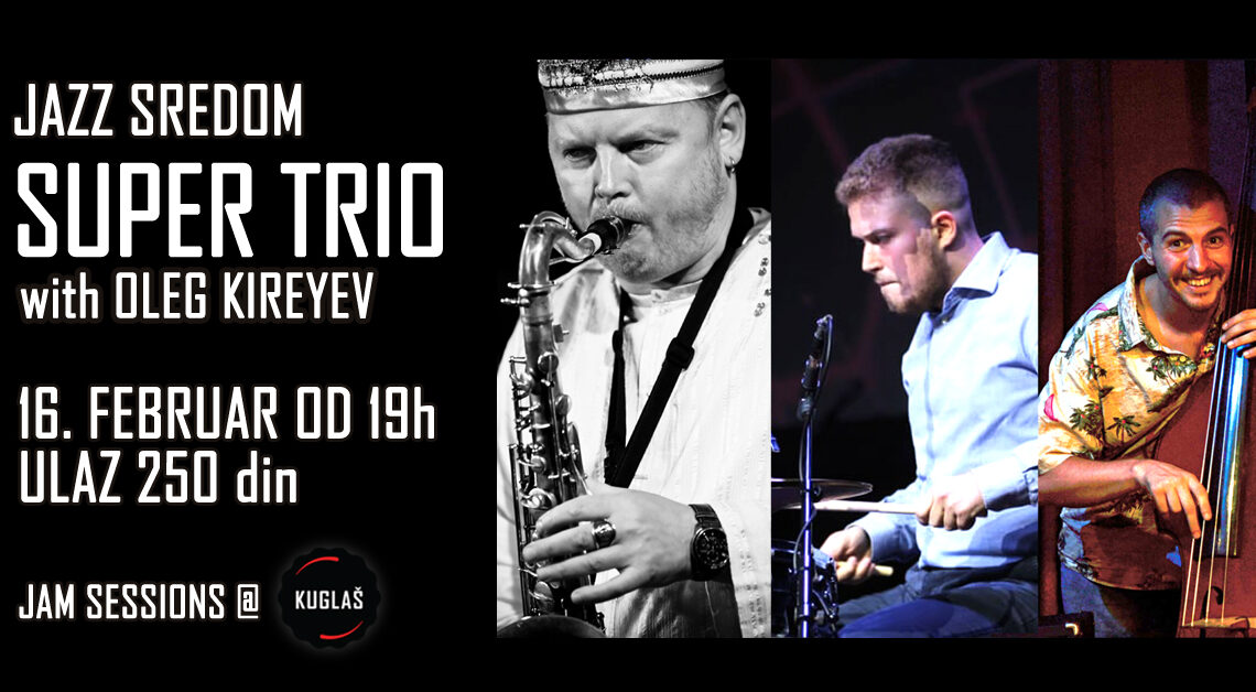 Oleg Kireyev vodi Jazz sredom #16 u Kuglašu! Oleg Kireyev vodi Jazz sredom #16 u Kuglašu!
