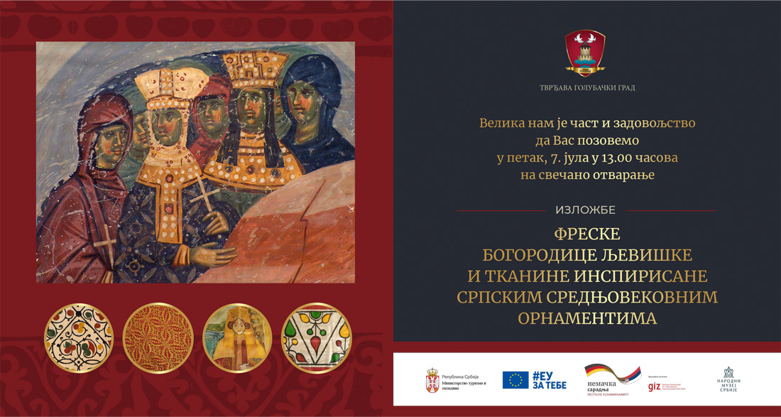 Izložba “Freske bogorodice Ljeviška i tkanine inspirisane srpskim serednjovekovnim ornamentima” od 7. jula u Palati Tvrđave Golubac Izložba “Freske bogorodice Ljeviška i tkanine inspirisane srpskim serednjovekovnim ornamentima” od 7. jula u Palati Tvrđave Golubac